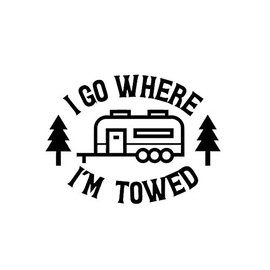 Liphontcta I Go Where I'm Towed RV Trailer Camper Funny MKR Decal Vinyl Sticker |Cars Trucks Vans Walls Laptop|Black|5.5 x 4.1 in|MKR1057