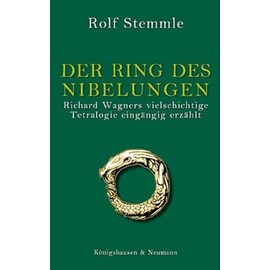 Der Ring des Nibelungen: Richard Wagners vielschichtige Tetralogie eingängig erzählt
