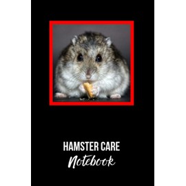 Hamster Care Notebook: Ideal Kid-Friendly Daily Pet Hamster Care Tracker For All Your Pet's Needs. Great For Recording Feeding, Water, Cleaning & Hamster Activities.