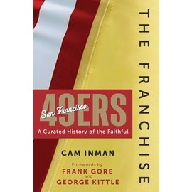 The Franchise: San Francisco 49ers: A Curated History of the Niners