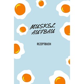 MUSKELAUFBAU REZEPTBUCH: Das Kochbuch für deine Muskelaufbau Ernährung./rezeptbuch/selberschreiben/blanko/kochbuch/rezepte/notebook/gift ideas