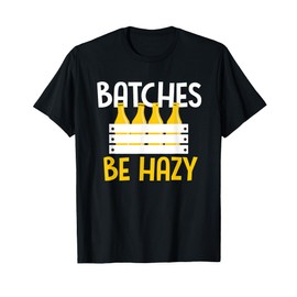 Batches Be Hazy T-Shirt