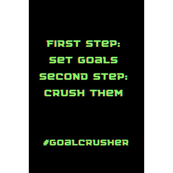 Goal Crushing Journal: Write your goal and crush them!