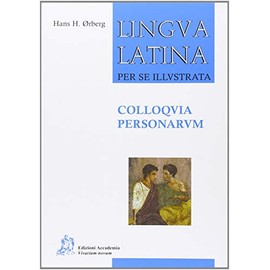 Lingua latina per se illustrata. Colloquia personarum. Per i Licei e gli Ist. magistrali