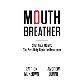 Mouth Breather: Shut Your Mouth: The Self-Help Book For Breathers