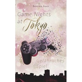 Game Nights at Tokyo: Gefährliches Spiel (prickelnde Gaming-Romance)
