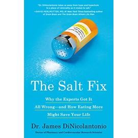 The Salt Fix: Why the Experts Got It All Wrong--and How Eating More Might Save Your Life