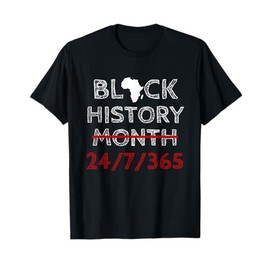Black History Month 24/7/365 Pride African American Gifts T-Shirt