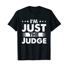 Judge Profession I'm Just The Judge T-Shirt