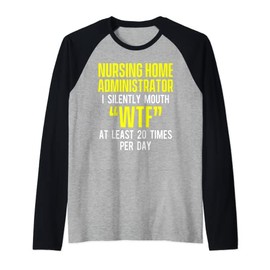 Nursing Home Administrator Funny Long Term Care Raglan Baseball Tee