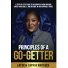 Principles of a Go-Getter: A step-by-step guide to accomplish your dreams, crush your goals, and become an unstoppable force.