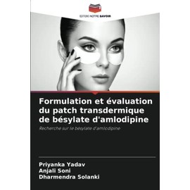 Formulation et évaluation du patch transdermique de bésylate d'amlodipine: Recherche sur le bésylate d'amlodipine (French Edition)