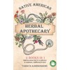 Native American Herbal Apothecary: 2 BOOKS IN 1 Herbalism Encyclopedia