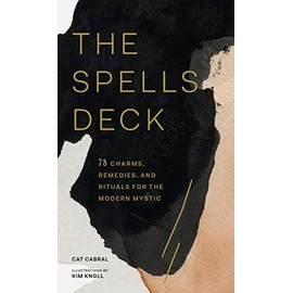 The Spells Deck: 78 Charms, Remedies, and Rituals for the Modern Mystic