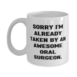 Cool Oral surgeon Gifts, Sorry I'm Already Taken by an, Sarcasm Birthday 11oz 15oz Mug For Coworkers, Cup From Team Leader, Toothbrush, Toothpaste, Dental floss, Mouthwash, Toothpick