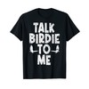 Herren Talk Birdie To Me Lustige Vogelbeobachtungsgrafik T-Shirt