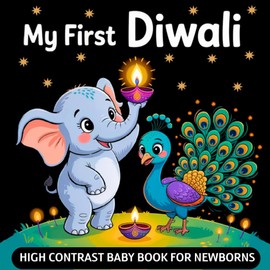 My first Diwali, High Contrast Baby Book for Newborn 0-12 Months: Simple Black and White Diwali Themed Pictures to Develop Infant Eyesight | Visual Sensory Development Gift for Kids