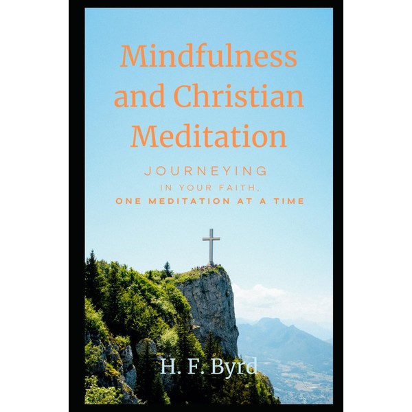 Mindfulness and Christian Meditation: Journeying in Your Faith One Meditation
