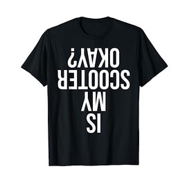 Motorbike Riders Moped Motorcycle Is My Scooter Ok? T-Shirt