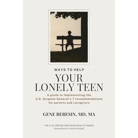 Ways to Help Your Lonely Teen: A guide to implementing the U.S. Surgeon General's 7 recommendations for parents and caregivers
