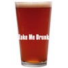 Knick Knack Gifts Take Me Drunk - 16oz Beer Pint