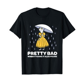 Pretty Bad When It Rains It Also Pours Quote T-Shirt