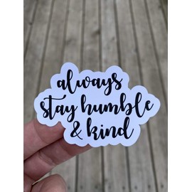 Always Stay Humble And Kind Sticker, Laptop Sticker, Water Bottle Sticker, Phone Sticker, Window Sticker, Humble Sticker, Be Kind Sticker