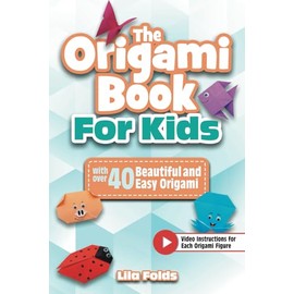 The Origami Book for Kids: A full-color paper craft book with over 40 beautiful and easy Origami - Bonus: Video instructions for each Origami figure