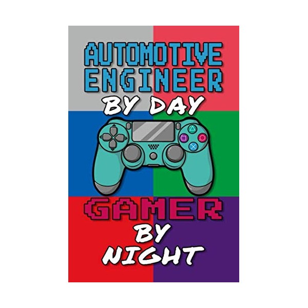 Automotive Engineer By Day Gamer By Night Journal Notebook: 6