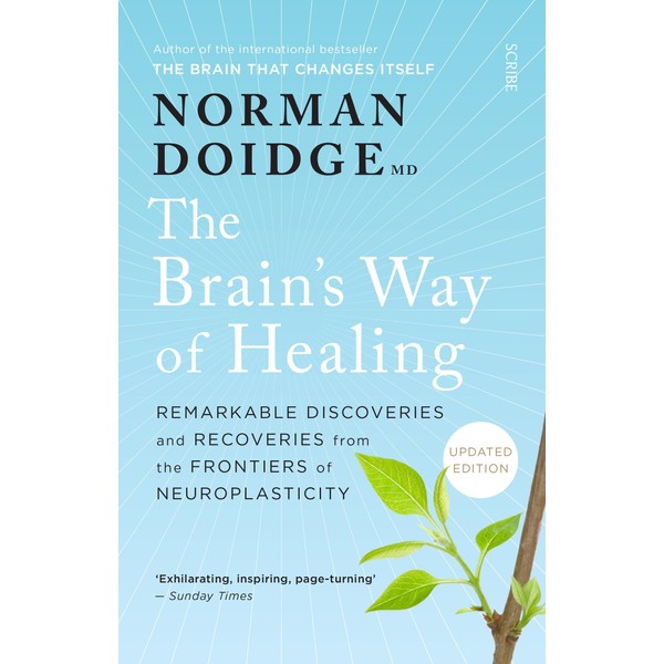 The Brain's Way of Healing: Remarkable Discoveries and Recoveries from