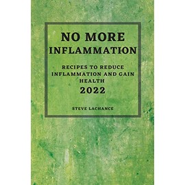 No More Inflammation - 2022: Recipes to Reduce Inflammation and Gain Health