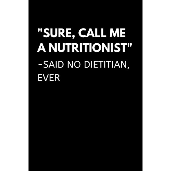 "Sure, Call Me A Nutritionist" Said No Dietitian, Ever: Funny