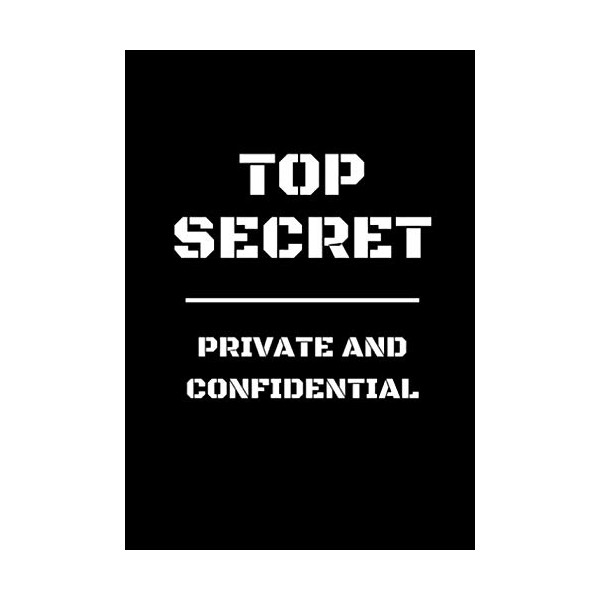 Top Secret - Private and Confidential: Top Secret Notebook For