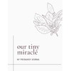 My Pregnancy Journal - Our Tiny Miracle: Keepsake 40 Week
