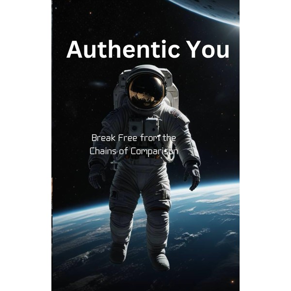 Authentic You: Break Free from the Chains of Comparison