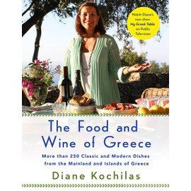 The Food and Wine of Greece: More Than 250 Classic and Modern Dishes from the Mainland and Islands of Greece