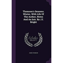 Thomson's Seasons. Winter, With Life Of The Author, Notes And An Intr. By J.f. Bright