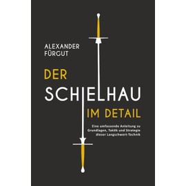 Der Schielhau im Detail: Eine umfassende Anleitung zu Grundlagen, Taktik und Strategie dieser Langschwert-Technik