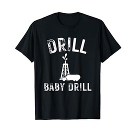 Drill Baby Drill Oil Production Oil Well T-Shirt