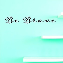Vinyl Wall Decal Be Brave Home Decor Picture Art 16 Inches X 40 Inches - 22 Colors Available