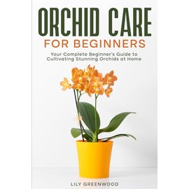 Orchid Care for Beginners: Your Complete Beginner's Guide to Cultivating Stunning Orchids at Home