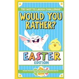 The Try Not to Laugh Challenge - Would You Rather? - Easter Edition: An Easter-Themed Interactive and Family Friendly Question Game for Boys, Girls, Kids and Teens