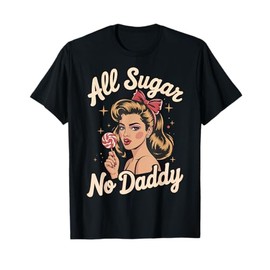 All Sugar No Daddy T-Shirt