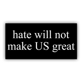 Magnet Sticker Hate Will Not Make US Great Magnetic Protest Feminist Activist Liberal Human Rights Black for Bumper, Refrigerator, Car, Truck 7.5x3.75in