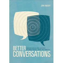 Better Conversations: Coaching Ourselves And Each Other To Be More Credible, Caring, And Connected