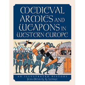 Medieval Armies and Weapons in Western Europe: An Illustrated History