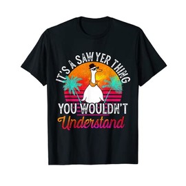 It's A Sawyer Thing You Wouldn't Understand Funny Sawyer T-Shirt