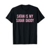 satan is my sugar daddy T-Shirt joke funny quote fun