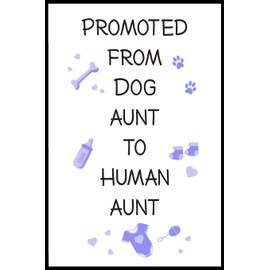 Promoted From Dog Aunt To Human Aunt: 6" x 9" Notebook, Funny Pregnancy Announcement Reveal Blank Gag Multipurpose Jotter Log Book, Wide Ruled Lined Journal, Everyday Writing Pad