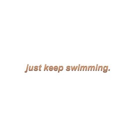 Just Keep Swimming Vinyl Decal Notebook Car Laptop 5.5" x .5" (Copper)